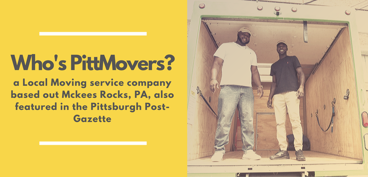 Who's PittMovers? a Local moving service company based out of Mckees Rocks, PA , also featured in the Pittsburgh Post-Gazette